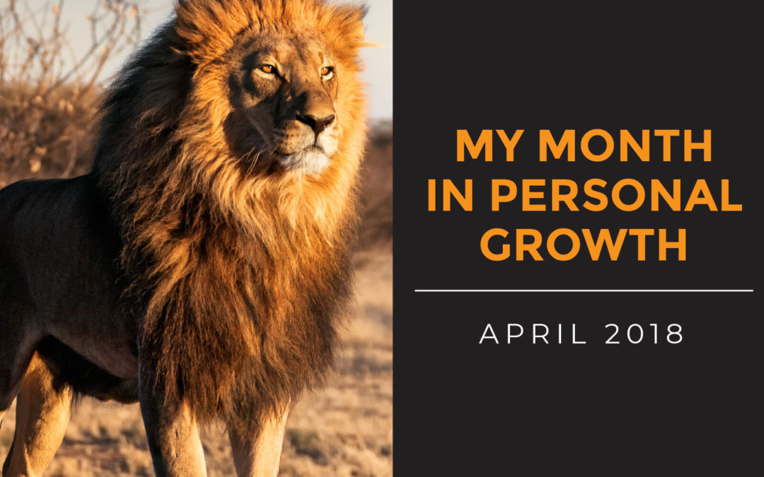 My Month in Personal Growth – April 2018