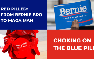 Choking on the Blue Pill: Bernie Bro to MAGA Man Part 1