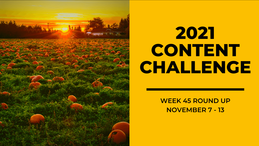 2021 Content Round Up Week 45