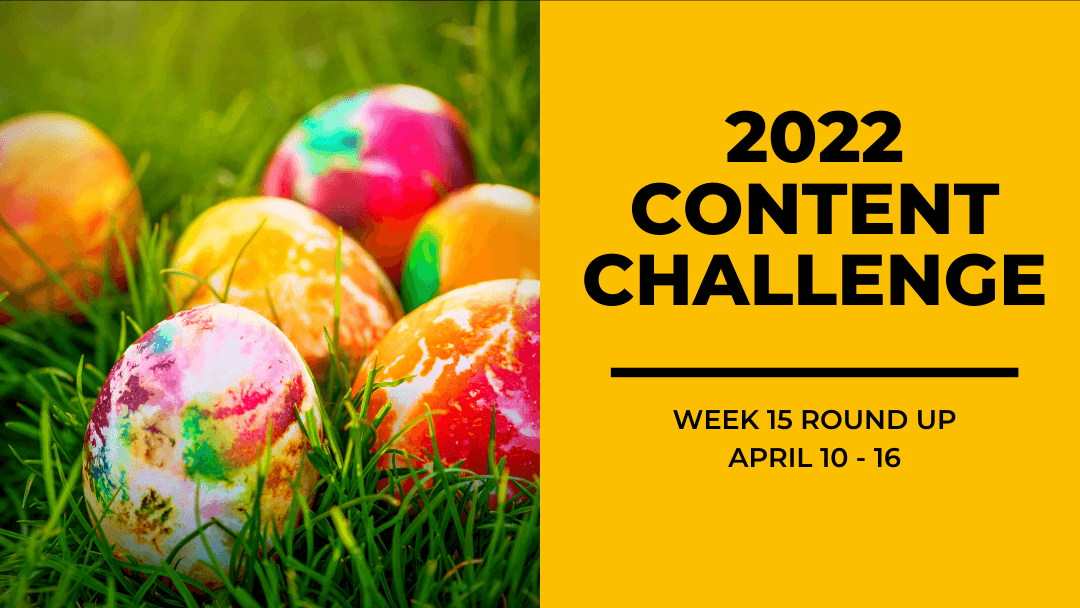 2022 Content Round Up Week 15