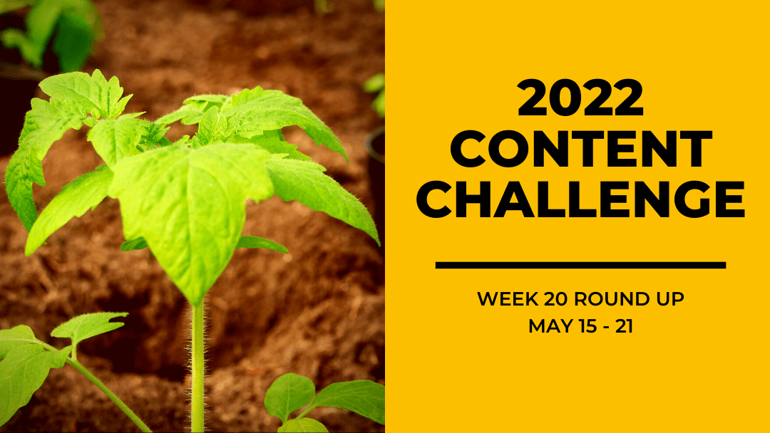 2022 Content Round Up Week 20