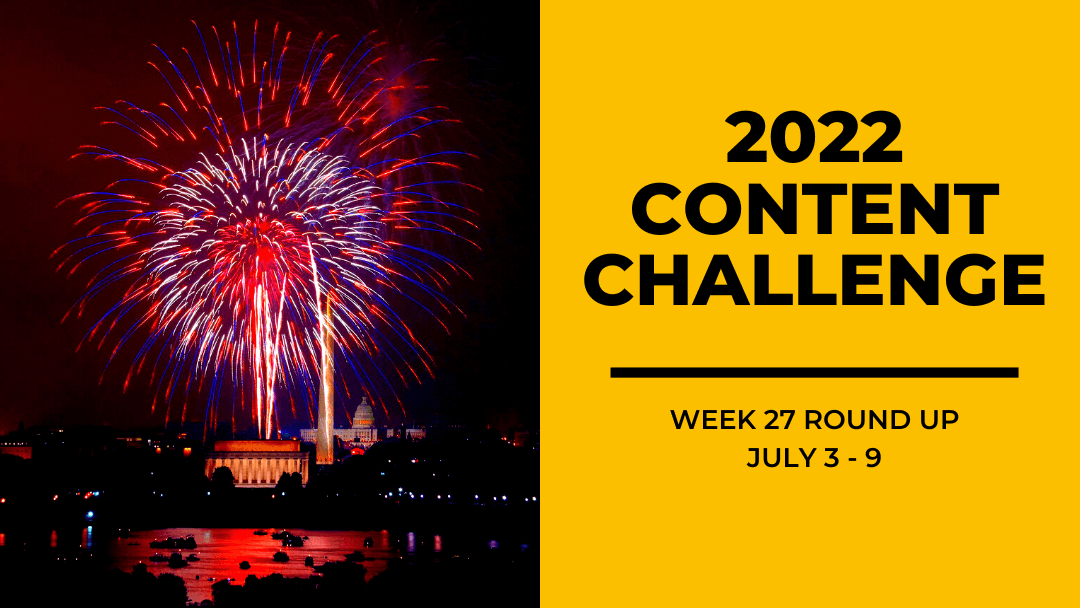 2022 Content Round Up Week 27