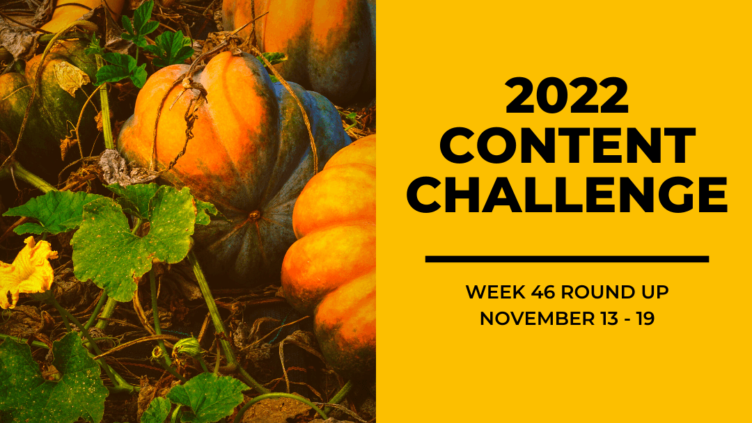 2022 Content Round Up Week 46