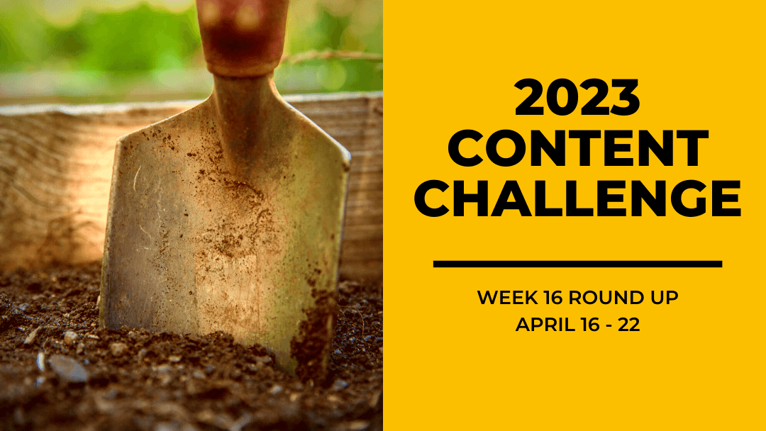 2023 Content Round Up Week 16